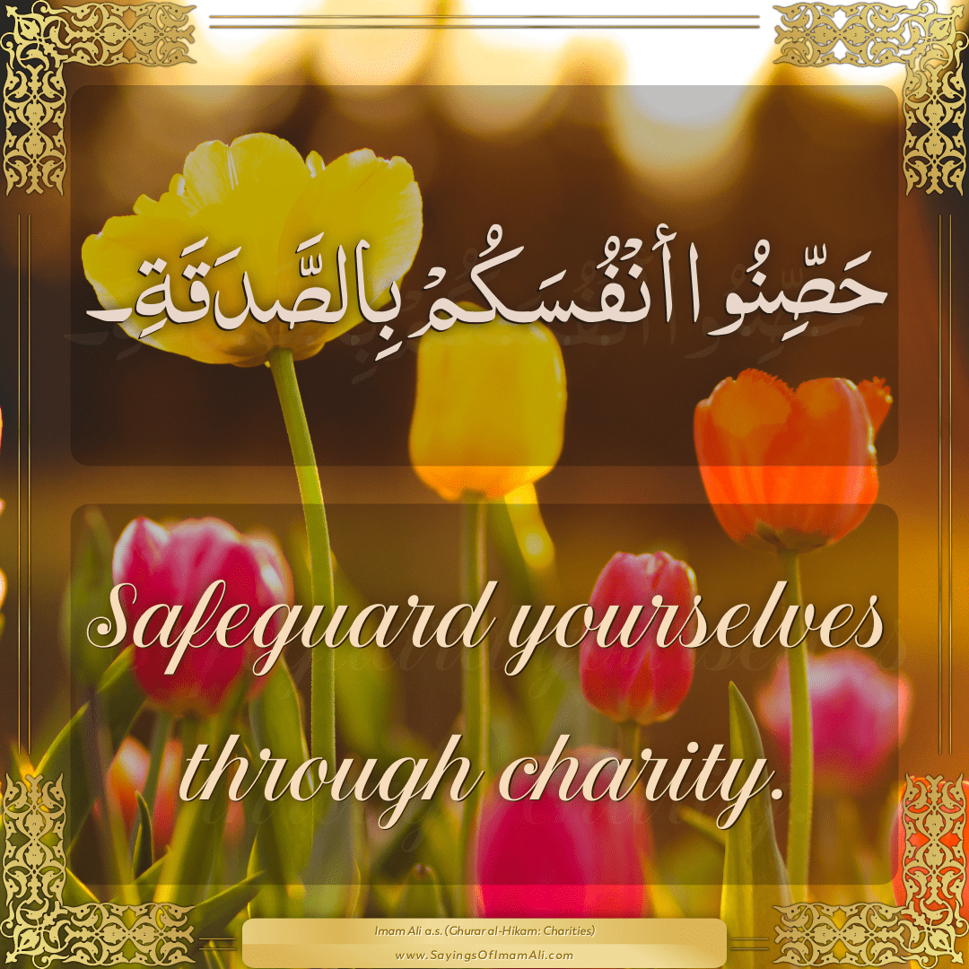 Safeguard yourselves through charity.